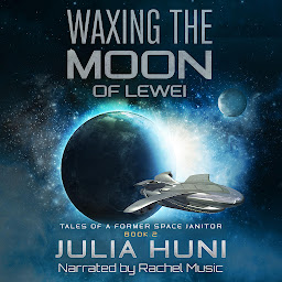 Icon image Waxing the Moon of Lewei: Tales of a Former Space Janitor, book 3