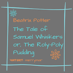 Icon image The Tale of Samuel Whiskers or, The Roly-Poly Pudding