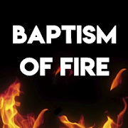 BAPTISM OF FIRE