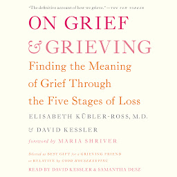 Image de l'icône On Grief and Grieving: Finding the Meaning of Grief Through the Five Stages of Loss