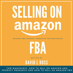 Obraz ikony: Selling on Amazon Fba: Tow Manuscript, How to Sell on Amazon and Product Research and How to Sell on Amazon FBA