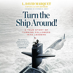 Symbolbild für Turn the Ship Around!: A True Story of Turning Followers into Leaders