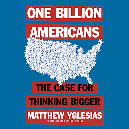 Icon image One Billion Americans: The Case for Thinking Bigger