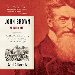 Icon image John Brown, Abolitionist: The Man Who Killed Slavery, Sparked the Civil War, and Seeded Civil Rights