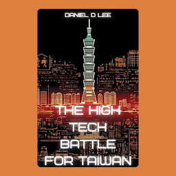 Obraz ikony: The High Tech Battle For Taiwan: From Gunpowder to Quantum Cyberwar