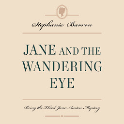 Icon image Jane and the Wandering Eye: Being the Third Jane Austen Mystery