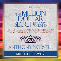 Icon image The Million Dollar Secret Hidden in Your Mind (Condensed Classics): The Lost Classic on How to Control Your oughts for Wealth, Power, and Mastery