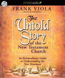 Icon image Untold Story of the New Testament Church: An Extraordinary Guide to Understanding the New Testament
