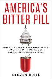 Icon image America's Bitter Pill: Money, Politics, Backroom Deals, and the Fight to Fix Our Broken Healthcare System