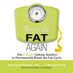 Hình ảnh biểu tượng của Never Be Fat Again: The 6-Week Cellular Solution to Permanently Break the Fat Cycle