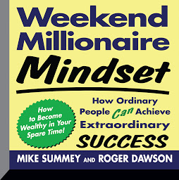 Icon image Weekend Millionaire Mindset: How Ordinary People Can Achieve Extraordinary Success