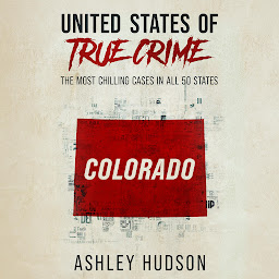 Obraz ikony: United States of True Crime: Colorado: The Most Chilling Cases in All 50 States