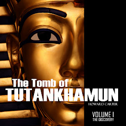 Icon image The Tomb of Tutankhamun Vol. I: The Discovery