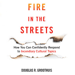 Obraz ikony: Fire in the Streets: How You Can Confidently Respond to Incendiary Cultural Topics