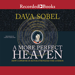 Icon image A More Perfect Heaven: How Copernicus Revolutionized the Cosmos