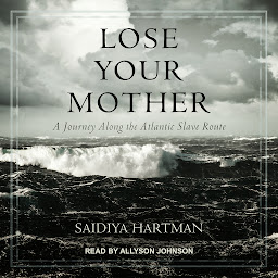 Icon image Lose Your Mother: A Journey Along the Atlantic Slave Route