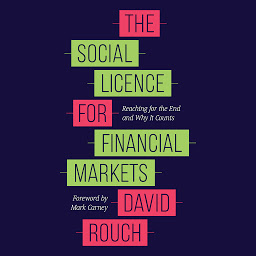 Icon image The Social Licence for Financial Markets: Reaching for the End and Why It Counts