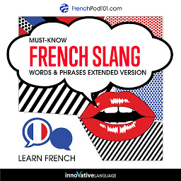 Icon image Learn French: Must-Know French Slang Words & Phrases: Extended Version