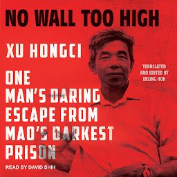Icon image No Wall Too High: One Man's Daring Escape from Mao's Darkest Prison