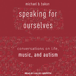 Icon image Speaking for Ourselves: Conversations on Life, Music, and Autism