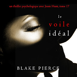 Icon image Le Voile Idéal (Un thriller psychologique avec Jessie Hunt, tome 17)