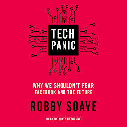Icon image Tech Panic: Why We Shouldn't Fear Facebook and the Future