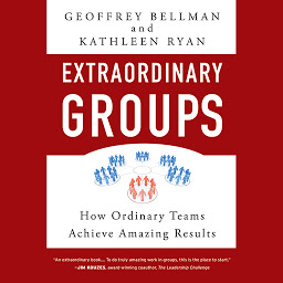 Icon image Extraordinary Groups: How Ordinary Teams Achieve Amazing Results
