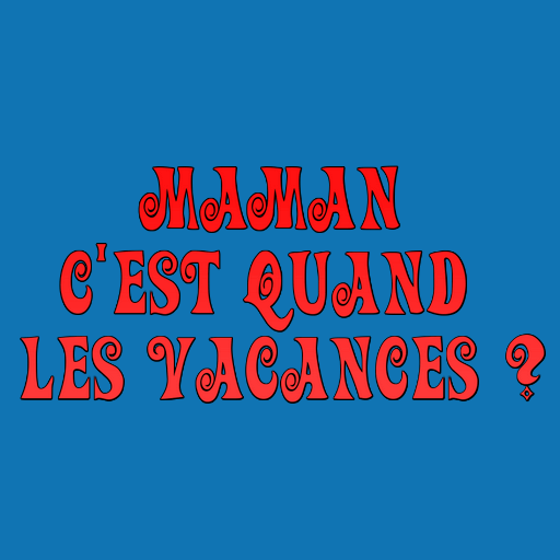 Maman cest quand les vacances