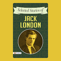 Icon image Selected Stories of Jack London – Audiobook: Selected Stories of Jack London: Tales of Adventure, Survival, and the Human Spirit