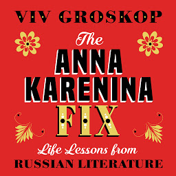 Icon image The Anna Karenina Fix: Life Lessons from Russian Literature