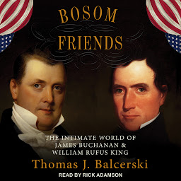 Icon image Bosom Friends: The Intimate World of James Buchanan and William Rufus King