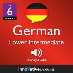 Icon image Learn German - Level 6: Lower Intermediate German, Volume 2: Lessons 1-20