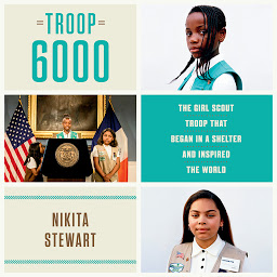 Icon image Troop 6000: The Girl Scout Troop That Began in a Shelter and Inspired the World