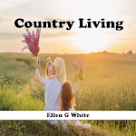Cover Image of Download Country Living Ellen G White  APK