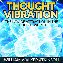 Icon image Thought Vibration: The Law of Attraction in the Thought World