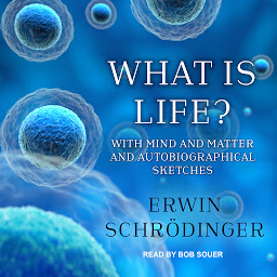 Immagine dell'icona What is Life?: With Mind and Matter and Autobiographical Sketches