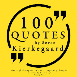 Icon image 100 Quotes by Soren Kierkegaard: Great Philosophers & Their Inspiring Thoughts
