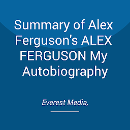 Icon image Summary of Alex Ferguson's ALEX FERGUSON My Autobiography