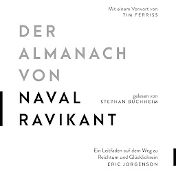 Icon image Der Almanach von Naval Ravikant: Ein Leitfaden auf dem Weg zu Reichtum und Glücklichsein
