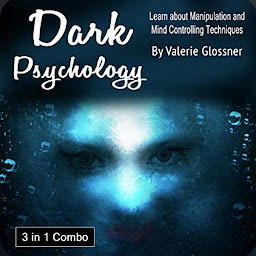 Icon image Dark Psychology: 3 in 1 Combo: Learn About Manipulation and Mind Controlling Techniques