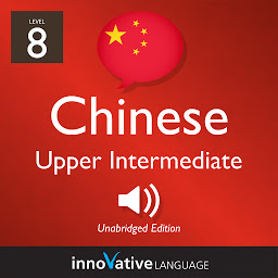 Icon image Learn Chinese - Level 8: Upper Intermediate Chinese, Volume 1: Lessons 1-25