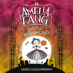 Icon image Amelia Fang and the Barbaric Ball