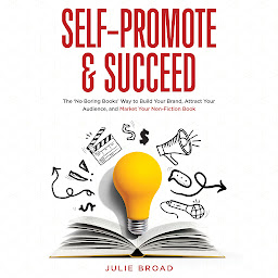 Icon image Self-Promote and Succeed: The No Boring Books Way to Build Your Brand, Attract Your Audience, and Market Your Non-Fiction Book