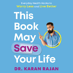 Icon image This Book May Save Your Life: Everyday Health Hacks to Worry Less and Live Better