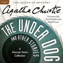 Icon image The Under Dog and Other Stories: A Hercule Poirot Mystery: The Official Authorized Edition