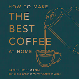 Icon image How to make the best coffee at home: The Sunday Times bestseller