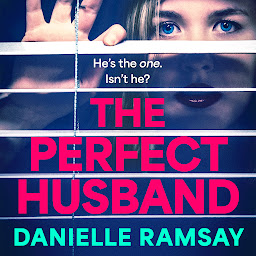 Icon image The Perfect Husband: A completely addictive psychological thriller from Danielle Ramsay, inspired by a true story