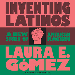 Icon image Inventing Latinos: A New Story of American Racism