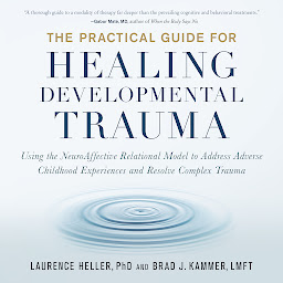 Icon image The Practical Guide for Healing Developmental Trauma: Using the NeuroAffective Relational Model to Address Adverse Childhood Experiences and Resolve Complex Trauma