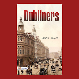 Icon image Dubliners – Audiobook: Dubliners: James Joyce's Collection of Short Stories Reflecting Irish Life and Society